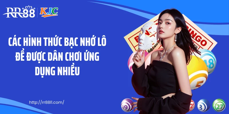 Các hình thức bạc nhớ lô đề được dân chơi ứng dụng nhiều