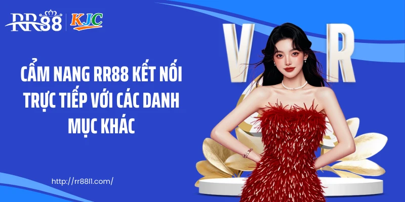 Cẩm nang RR88 kết nối trực tiếp với các danh mục khác