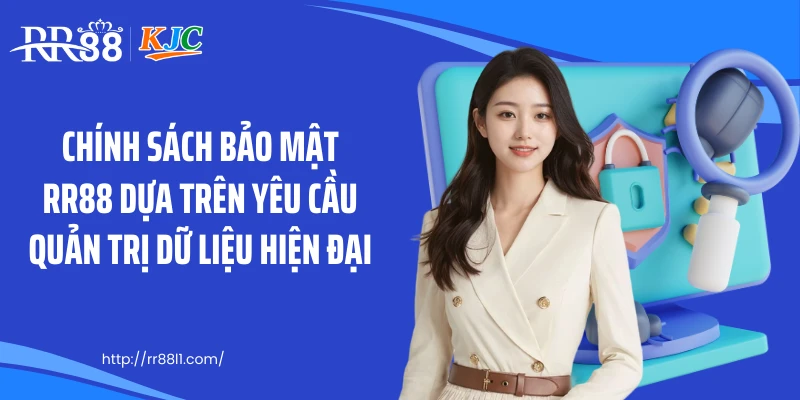 Chính sách bảo mật RR88 dựa trên yêu cầu quản trị dữ liệu hiện đại