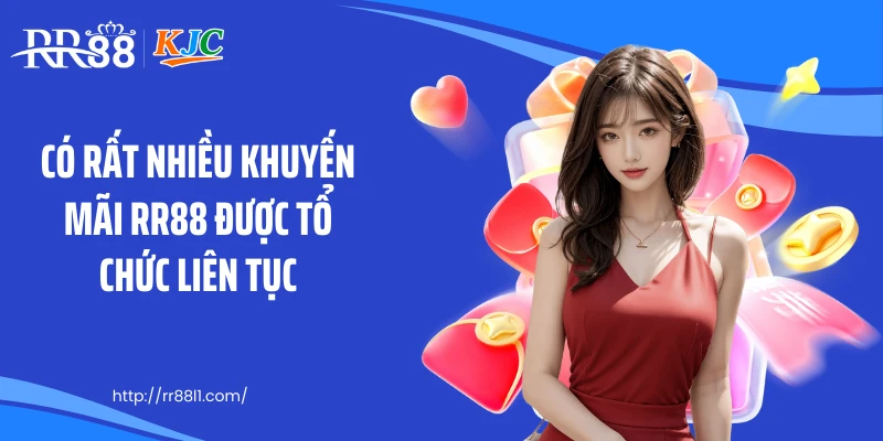 Có rất nhiều khuyến mãi RR88 được tổ chức liên tục