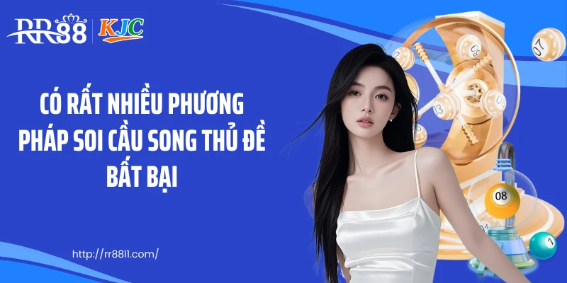 Có rất nhiều phương pháp soi cầu song thủ đề bất bại
