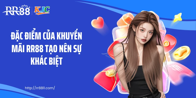 Đặc điểm của khuyến mãi RR88 tạo nên sự khác biệt