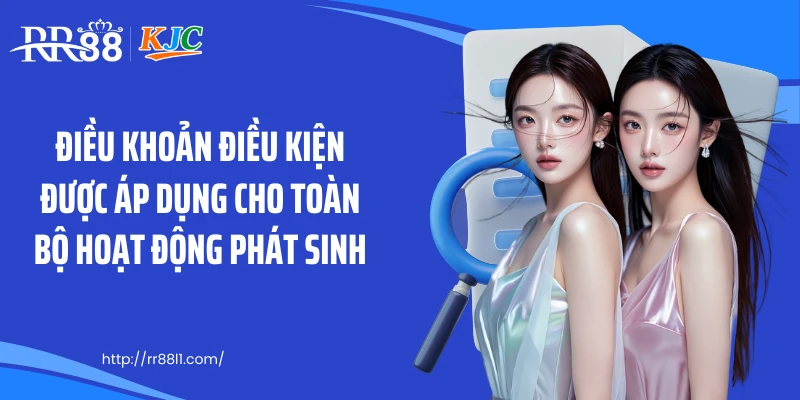 Điều khoản điều kiện được áp dụng cho toàn bộ hoạt động phát sinh