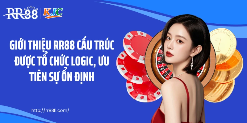 Giới thiệu RR88 cấu trúc được tổ chức logic, ưu tiên sự ổn định