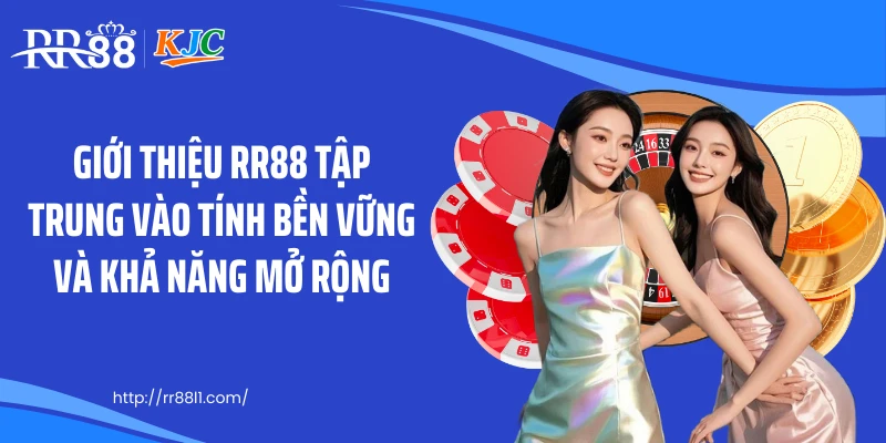 Giới thiệu RR88 tập trung vào tính bền vững và khả năng mở rộng