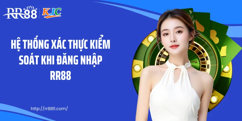 Hệ thống xác thực kiểm soát khi đăng nhập RR88