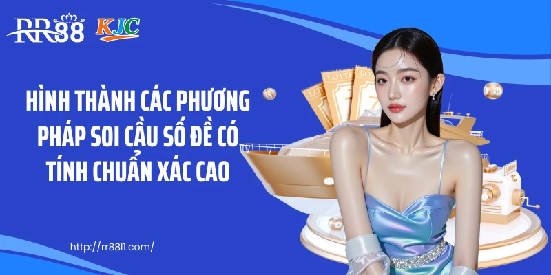 Hình thành các phương pháp soi cầu số đề có tính chuẩn xác cao