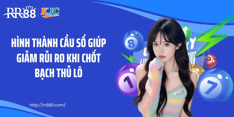Hình thành cầu số giúp giảm rủi ro khi chốt bạch thủ lô