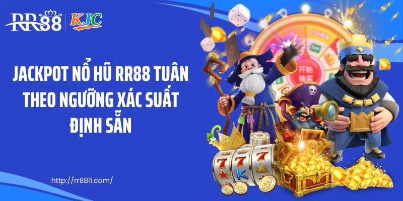 Jackpot nổ hũ RR88 tuân theo ngưỡng xác suất định sẵn
