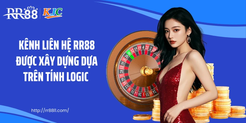 Kênh liên hệ RR88 được xây dựng dựa trên tính logic