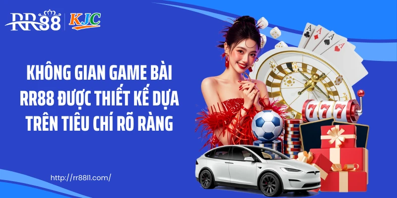 Không gian game bài RR88 được thiết kế dựa trên tiêu chí rõ ràng