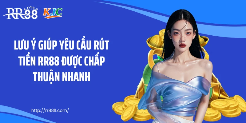 Lưu ý giúp yêu cầu rút tiền RR88 được chấp thuận nhanh