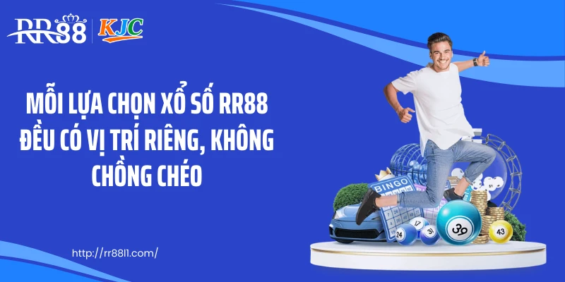 Mỗi lựa chọn xổ số RR88 đều có vị trí riêng, không chồng chéo