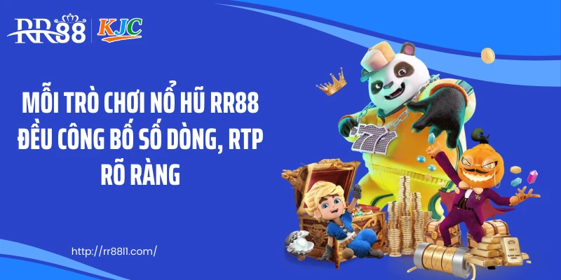 Mỗi trò chơi nổ hũ RR88 đều công bố số dòng, RTP rõ ràng