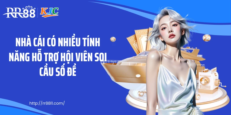 Nhà cái có nhiều tính năng hỗ trợ hội viên soi cầu số đề