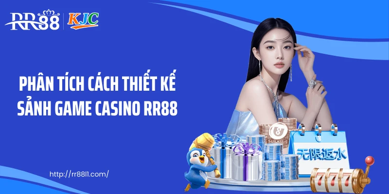 Phân tích cách thiết kế sảnh game casino RR88