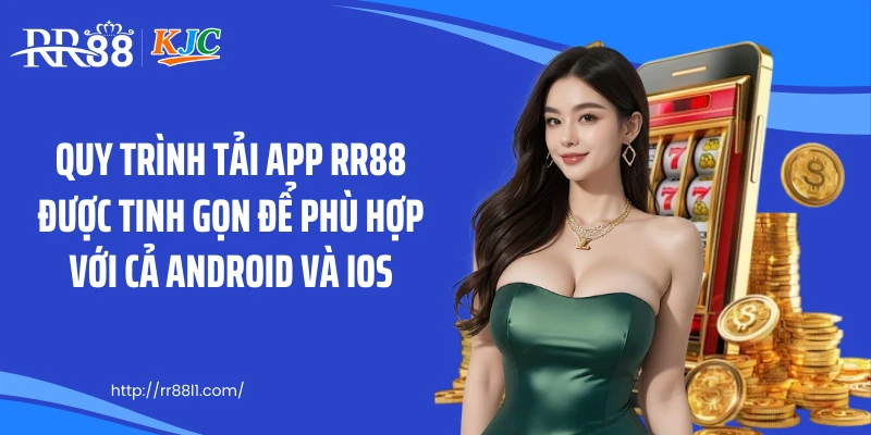 Quy trình tải app RR88 được tinh gọn để phù hợp với cả Android và iOS