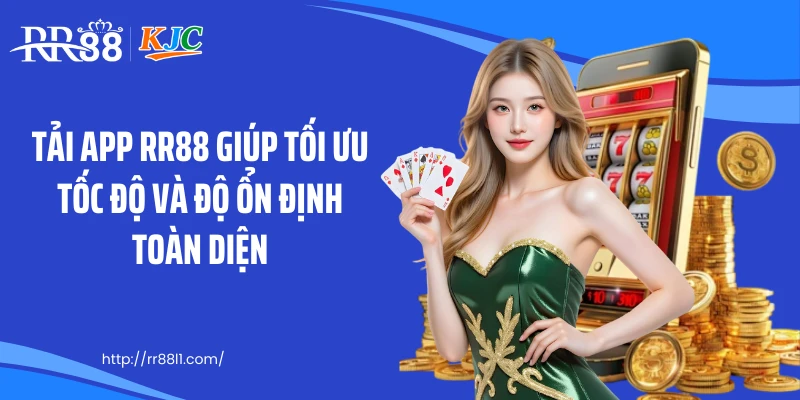 Tải app RR88 giúp tối ưu tốc độ và độ ổn định toàn diện