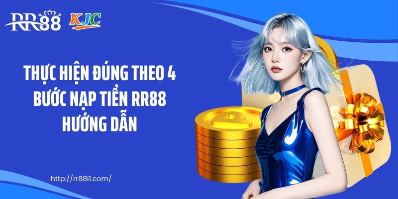 Thực hiện đúng theo 4 bước nạp tiền RR88 hướng dẫn