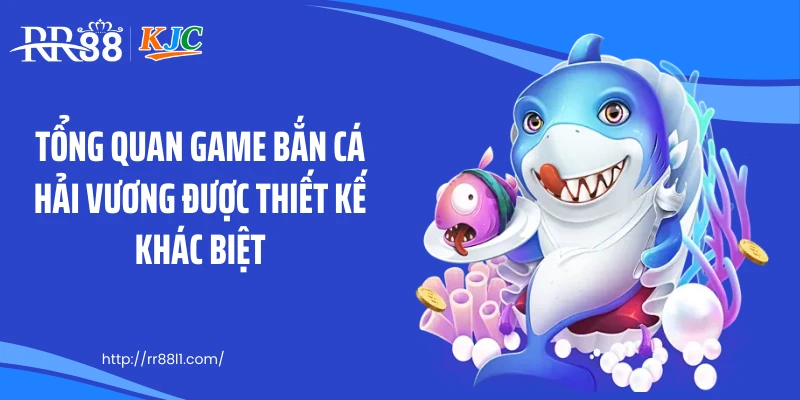 Tổng quan game bắn cá hải vương được thiết kế khác biệt
