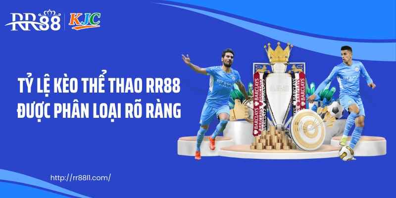 Tỷ lệ kèo thể thao RR88 được phân loại rõ ràng